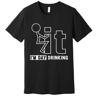 F It IM Day Drinking Funny Drink Premium T-Shirt