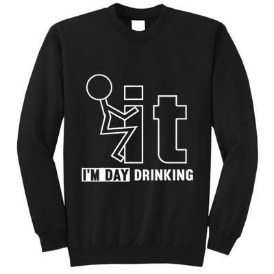 F It IM Day Drinking Funny Drink Tall Sweatshirt