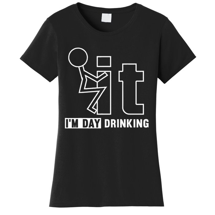 F It IM Day Drinking Funny Drink Women's T-Shirt