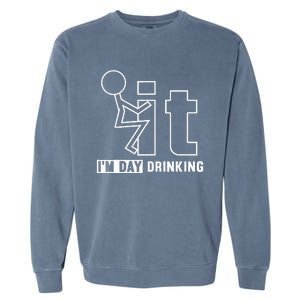 F It IM Day Drinking Funny Drink Garment-Dyed Sweatshirt