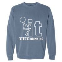 F It IM Day Drinking Funny Drink Garment-Dyed Sweatshirt