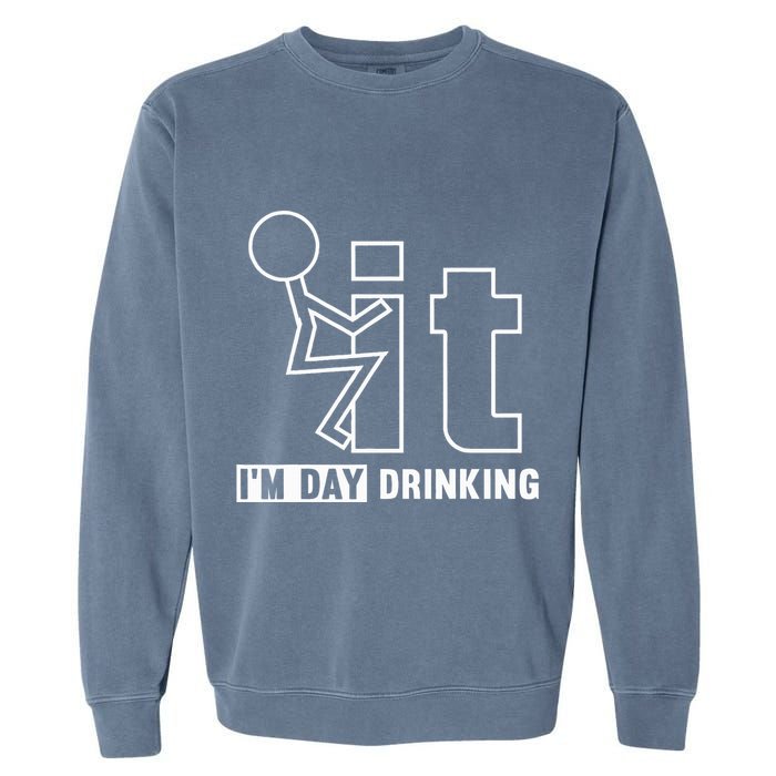 F It IM Day Drinking Funny Drink Garment-Dyed Sweatshirt
