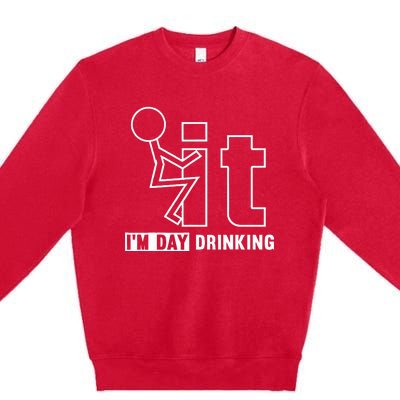 F It IM Day Drinking Funny Drink Premium Crewneck Sweatshirt