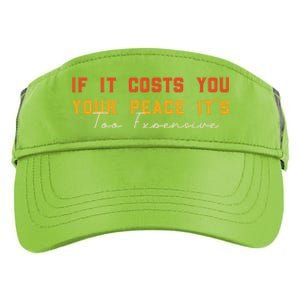 Funny If It Costs You Your Peace Its Too Expensive Gift Adult Drive Performance Visor