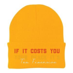 Funny If It Costs You Your Peace Its Too Expensive Gift Knit Cap Winter Beanie