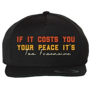 Funny If It Costs You Your Peace Its Too Expensive Gift Wool Snapback Cap