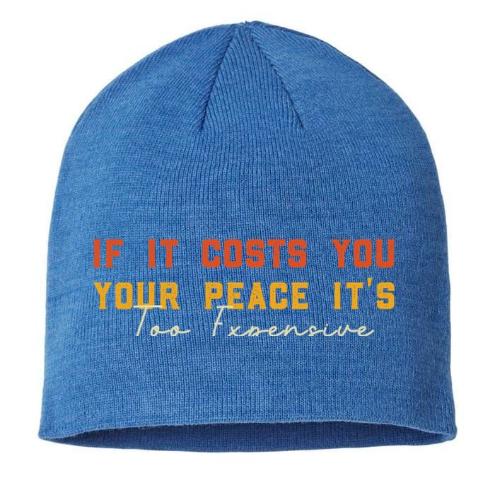 Funny If It Costs You Your Peace Its Too Expensive Gift Sustainable Beanie