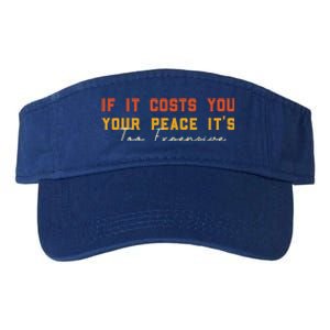 Funny If It Costs You Your Peace Its Too Expensive Gift Valucap Bio-Washed Visor