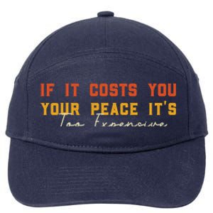 Funny If It Costs You Your Peace Its Too Expensive Gift 7-Panel Snapback Hat