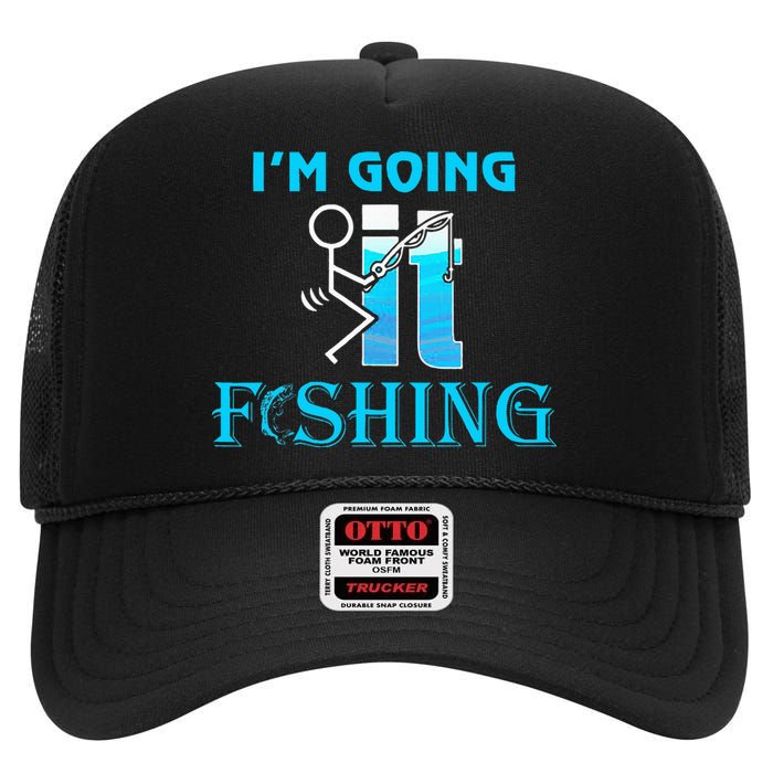 Fuck It IM Going Fishing Funny Fathers Day Fishing Lover High Crown Mesh Back Trucker Hat