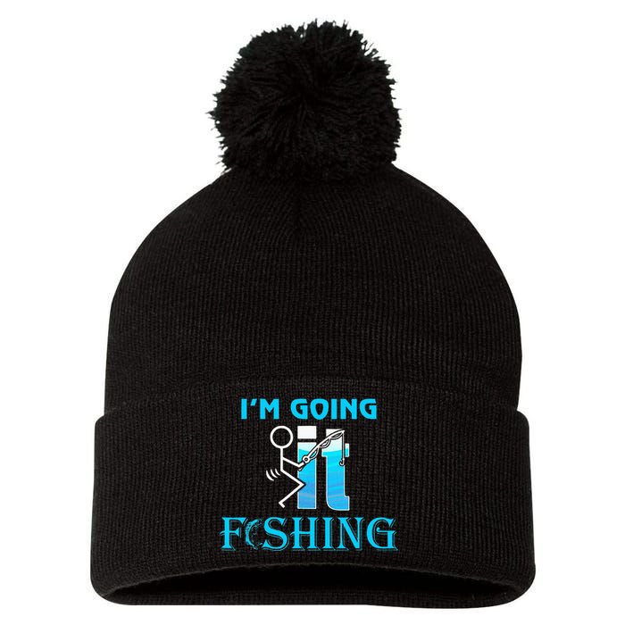 Fuck It IM Going Fishing Funny Fathers Day Fishing Lover Pom Pom 12in Knit Beanie