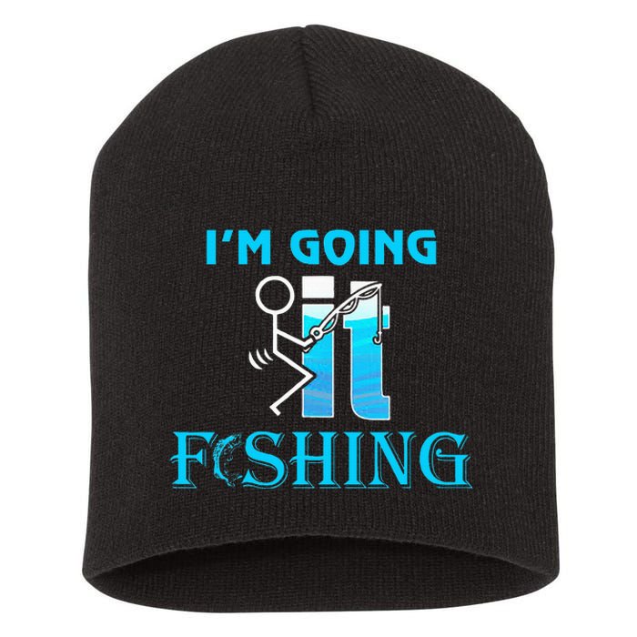 Fuck It IM Going Fishing Funny Fathers Day Fishing Lover Short Acrylic Beanie