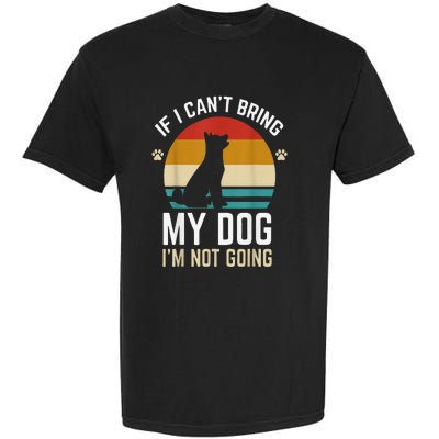 Funny If I Can't Bring My Dog I'm Not Going Garment-Dyed Heavyweight T-Shirt