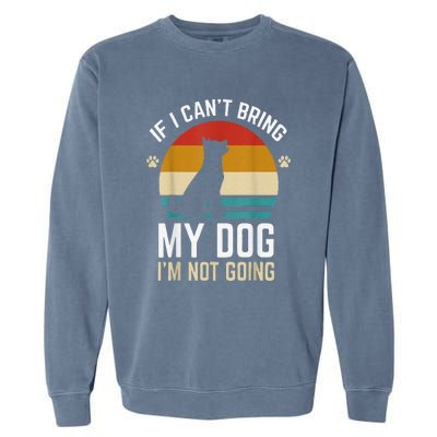 Funny If I Can't Bring My Dog I'm Not Going Garment-Dyed Sweatshirt