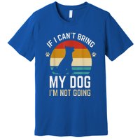 Funny If I Can't Bring My Dog I'm Not Going Premium T-Shirt