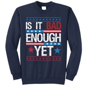 Funny Is It Bad Enough Yet Patriotic Political Statement Sweatshirt