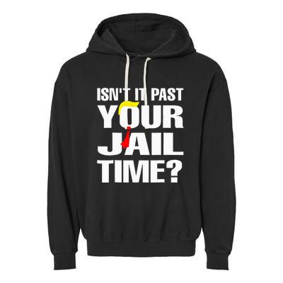 Funny Isnt It Past Your Jail Time Garment-Dyed Fleece Hoodie