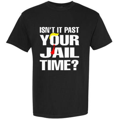 Funny Isnt It Past Your Jail Time Garment-Dyed Heavyweight T-Shirt