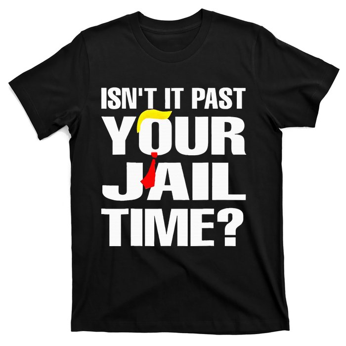 Funny Isnt It Past Your Jail Time T-Shirt