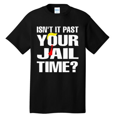 Funny Isnt It Past Your Jail Time Tall T-Shirt