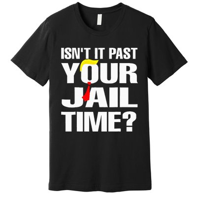 Funny Isnt It Past Your Jail Time Premium T-Shirt