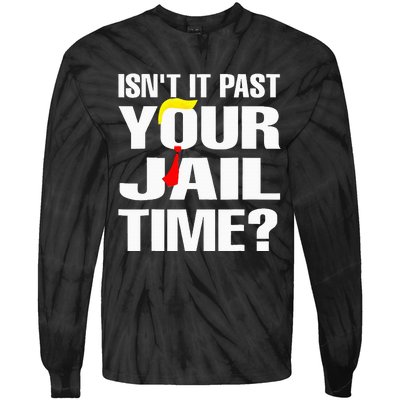 Funny Isnt It Past Your Jail Time Tie-Dye Long Sleeve Shirt