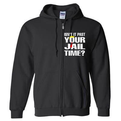 Funny Isnt It Past Your Jail Time Full Zip Hoodie