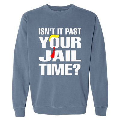 Funny Isnt It Past Your Jail Time Garment-Dyed Sweatshirt