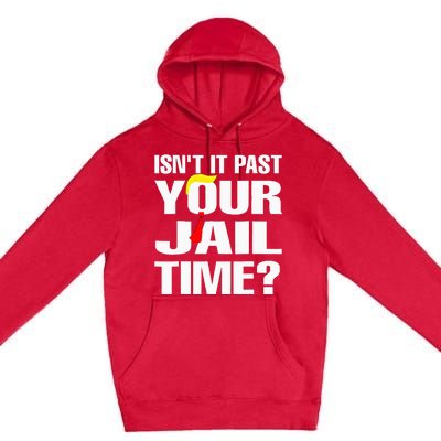 Funny Isnt It Past Your Jail Time Premium Pullover Hoodie