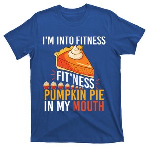 Funny I'm Into Fitness Pumpkin Pie In My Mouth Thanksgiving Cute Gift T-Shirt