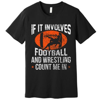 Funny If It Involves Football and Wrestling Count Me Fan  Premium T-Shirt