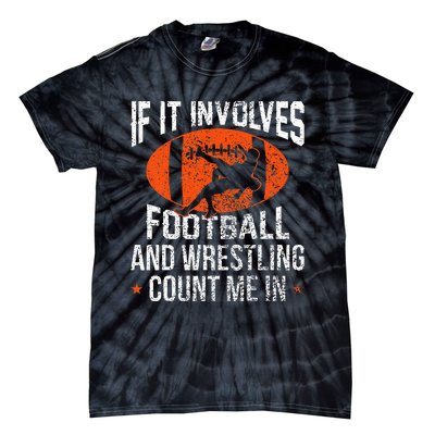 Funny If It Involves Football and Wrestling Count Me Fan  Tie-Dye T-Shirt