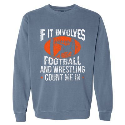 Funny If It Involves Football and Wrestling Count Me Fan  Garment-Dyed Sweatshirt