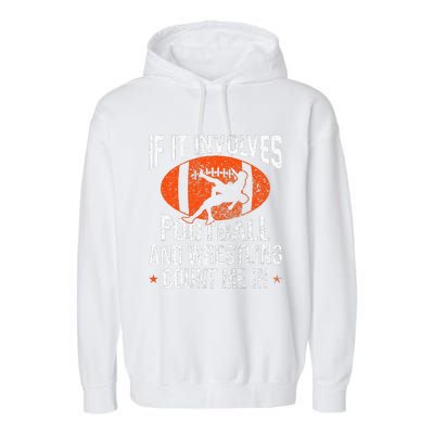 Funny If It Involves Football and Wrestling Count Me Fan  Garment-Dyed Fleece Hoodie