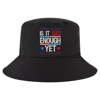 Funny Is It Bad Enough Yet Patriotic Political Statement Cool Comfort Performance Bucket Hat