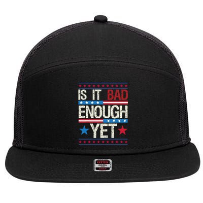 Funny Is It Bad Enough Yet Patriotic Political Statement 7 Panel Mesh Trucker Snapback Hat