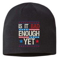 Funny Is It Bad Enough Yet Patriotic Political Statement Sustainable Beanie