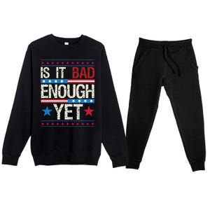 Funny Is It Bad Enough Yet Patriotic Political Statement Premium Crewneck Sweatsuit Set