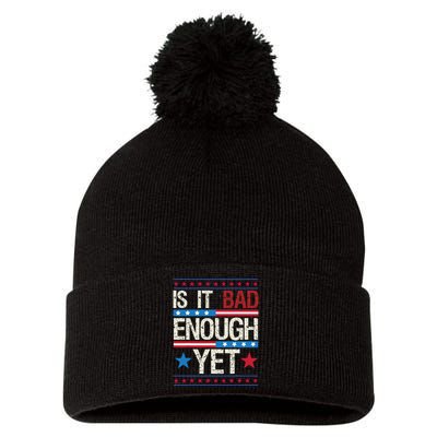 Funny Is It Bad Enough Yet Patriotic Political Statement Pom Pom 12in Knit Beanie