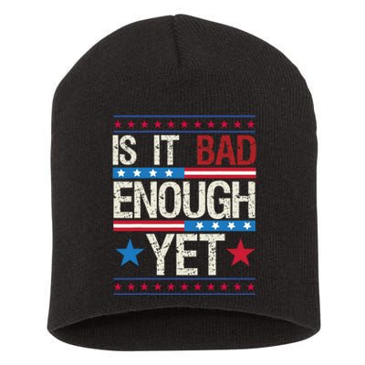 Funny Is It Bad Enough Yet Patriotic Political Statement Short Acrylic Beanie