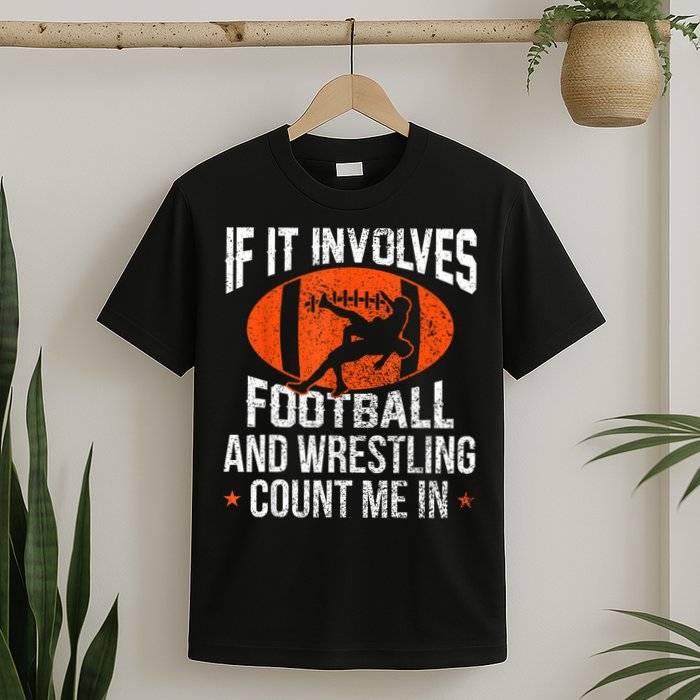 Funny If It Involves Football And Wrestling Count Me Fan T-Shirt