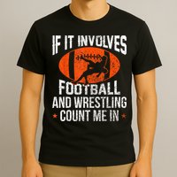 Funny If It Involves Football And Wrestling Count Me Fan T-Shirt