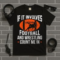 Funny If It Involves Football And Wrestling Count Me Fan T-Shirt
