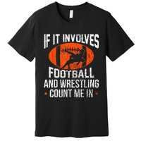 Funny If It Involves Football And Wrestling Count Me Fan Premium T-Shirt