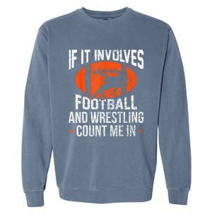 Funny If It Involves Football And Wrestling Count Me Fan Garment-Dyed Sweatshirt