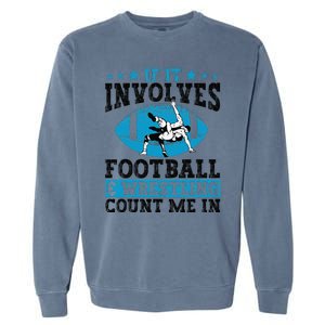 Funny If It Involves Football And Wrestling Count Me Fan Garment-Dyed Sweatshirt