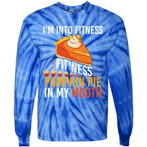 Funny I'm Into Fitness Pumpkin Pie In My Mouth Thanksgiving Gift Tie-Dye Long Sleeve Shirt