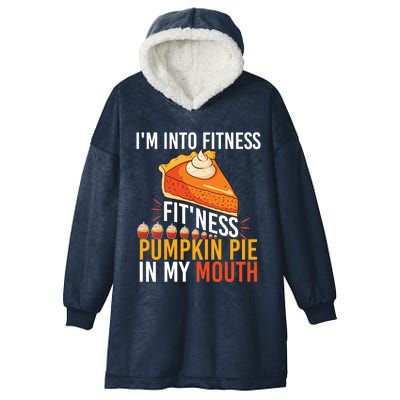 Funny I'm Into Fitness Pumpkin Pie In My Mouth Thanksgiving Gift Hooded Wearable Blanket