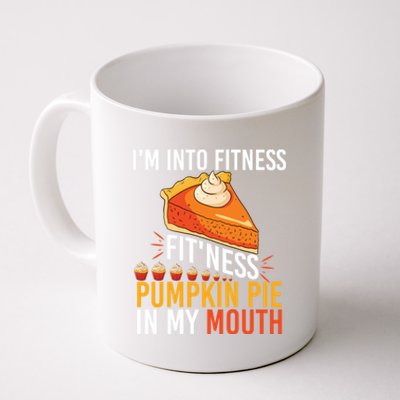 Funny I'm Into Fitness Pumpkin Pie In My Mouth Thanksgiving Gift Coffee Mug