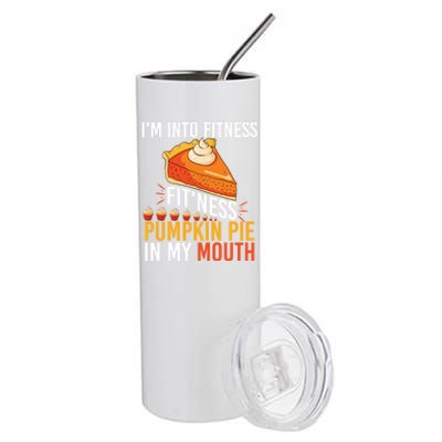 Funny I'm Into Fitness Pumpkin Pie In My Mouth Thanksgiving Gift Stainless Steel Tumbler